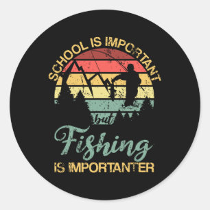 School Is Important But Fishing Is Importanter You Classic Round Sticker