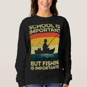 School Is Important But Fishing Is Importanter You Sweatshirt