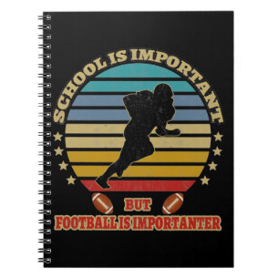 School is important but football is importanter notebook