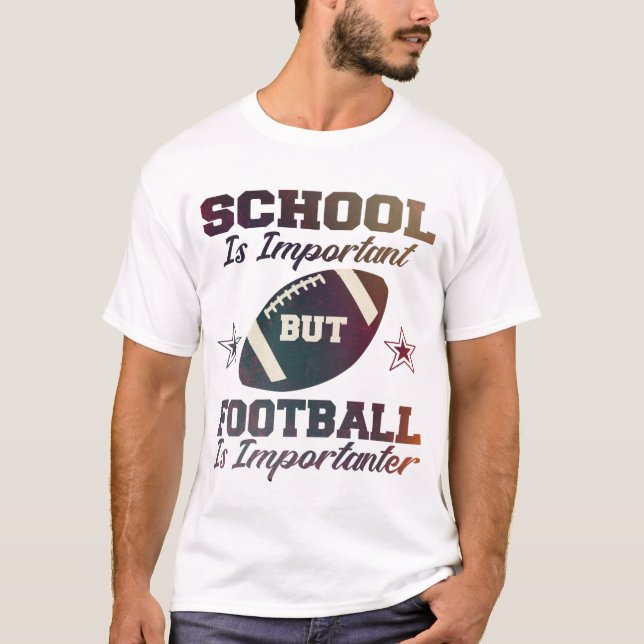 School is important but football is importanter T-Shirt (Front)