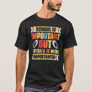 School Is Important But Football Is Importanter T-Shirt