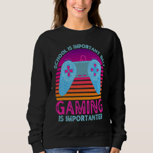School Is Important But Gaming Is Importanter 1 Sweatshirt