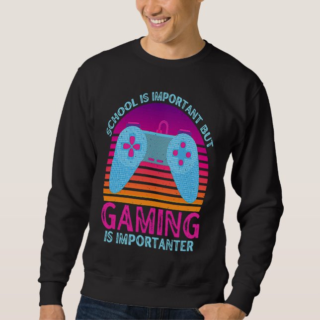 School Is Important But Gaming Is Importanter  1 Sweatshirt (Front)