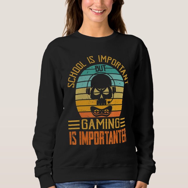 School Is Important But Gaming Is Importanter Funn Sweatshirt (Front)