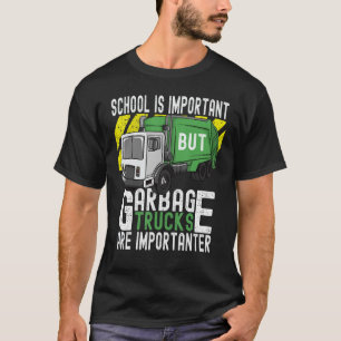 School Is Important But Garbage Trucks Are Importa T-Shirt