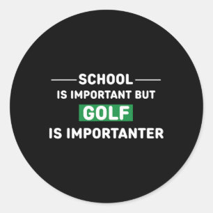School Is Important But Golf Is Importanter Classic Round Sticker