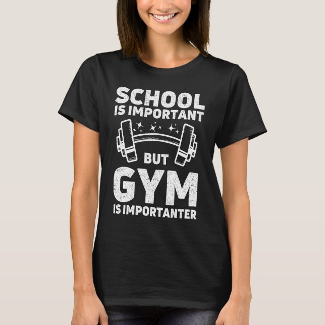 School is important but gym is importanter  workou T-Shirt (Front)