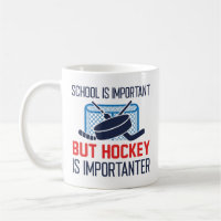 School Is Important But Hockey Is Importanter