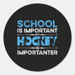 School Is Important But Hockey Is Importanter Ice Classic Round Sticker