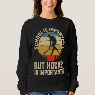School Is Important But Hockey Is Importanter ice Sweatshirt