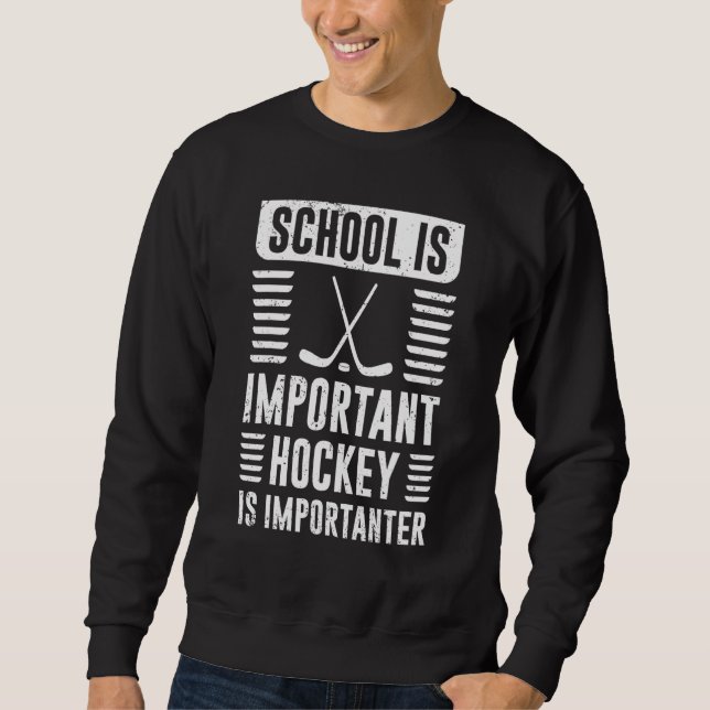 School Is Important But Hockey Is Importanter Sweatshirt (Front)