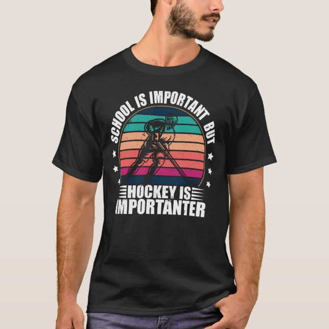 School Is Important But Hockey Is Importanter T-Shirt (Front)