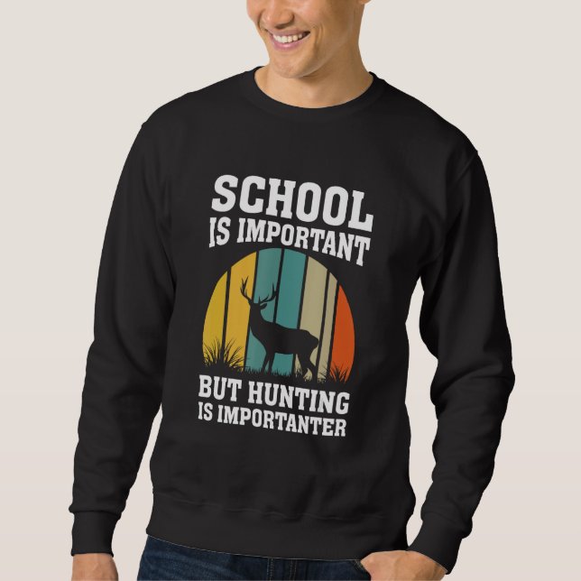School Is Important But Hunting Is Importanter Dee Sweatshirt (Front)