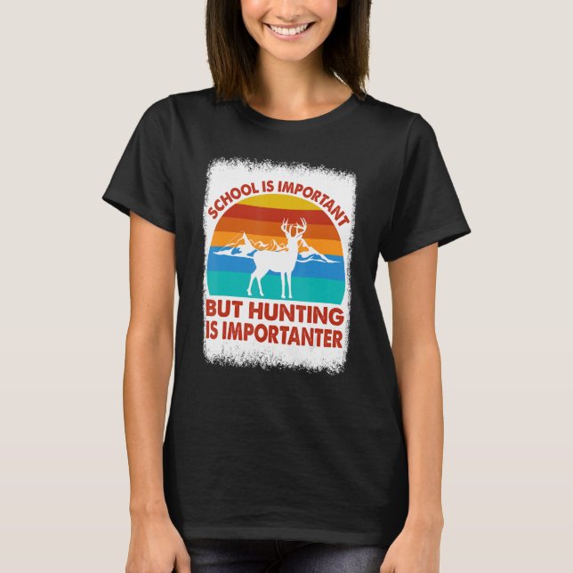 School Is Important But Hunting Is Importanter Hun T-Shirt (Front)