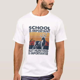 School Is Important But Hunting Is Importanter T-Shirt