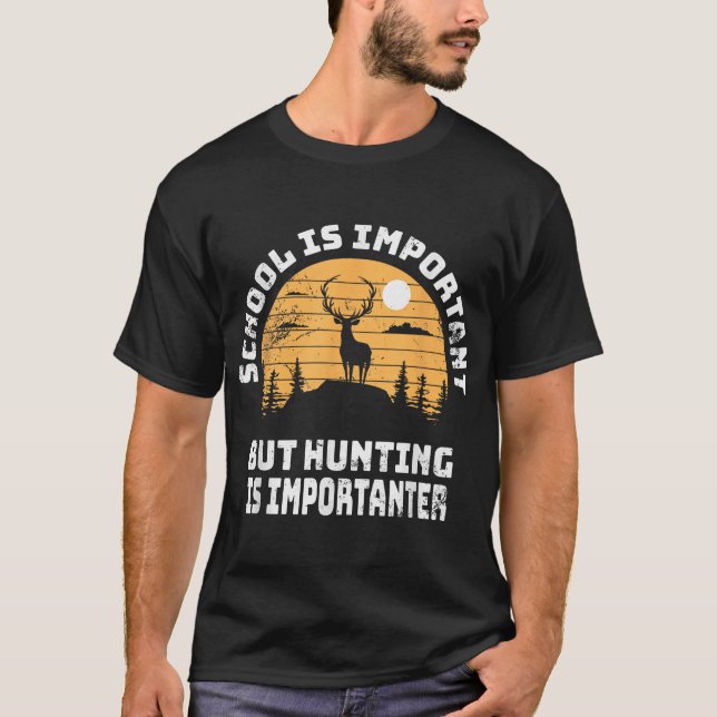 School Is Important But Hunting Is Importanter T-Shirt (Front)
