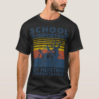 School Is Important But Hunting T-Shirt