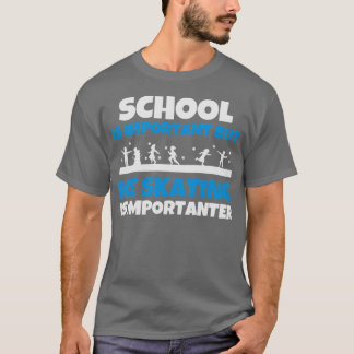 School Is Important But Ice Skating Is Importanter T-Shirt
