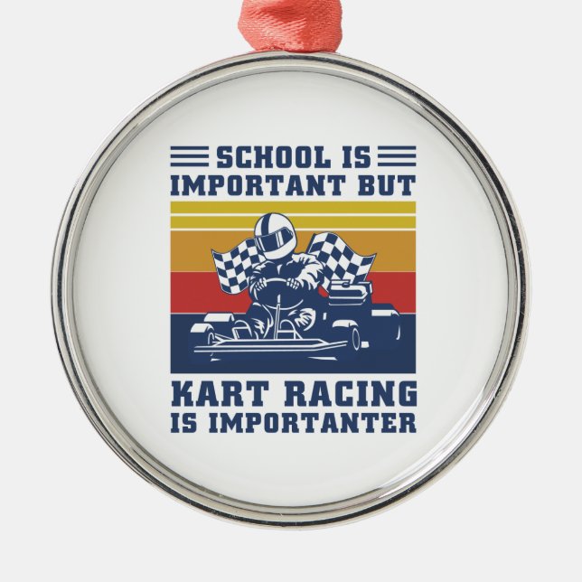 School Is Important But Kart Racing Is Importanter Metal Ornament (Front)