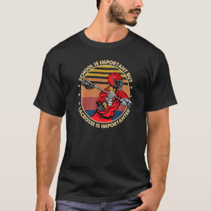 School Is Important But Lacrosse Is Importanter La T-Shirt