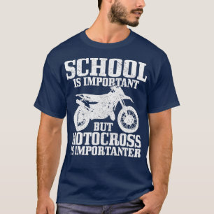 School Is Important But Motocross Is Importanter D T-Shirt