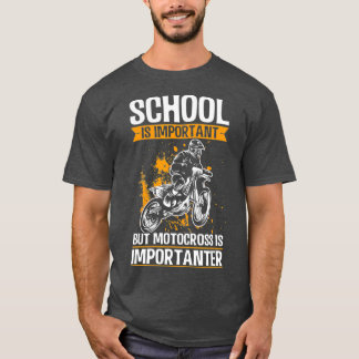 School is Important but Motocross is Importanter T-Shirt