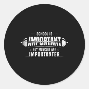 School Is Important But Muscles Are Importanter Fu Classic Round Sticker