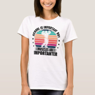 School Is Important But Muscles Are Importanter T-Shirt
