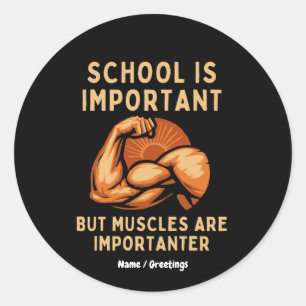 School is Important but Muscles is Importanter Fun Classic Round Sticker