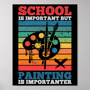 School Is Important But Painting Is Importanter Poster