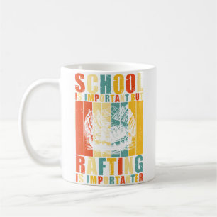 School Is Important But Rafting Is Importanter Raf Coffee Mug