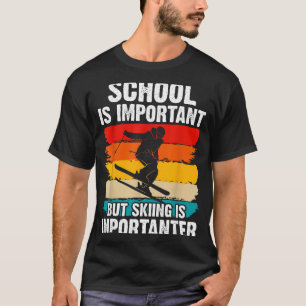 School is important but skiing importanter ski T-Shirt