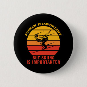 School Is Important But Skiing Is Importanter 6 Cm Round Badge
