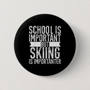 School is important but skiing is importanter boys 6 cm round badge