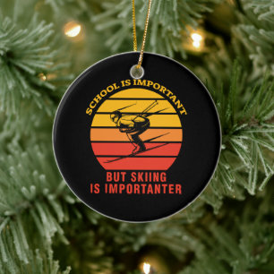 School Is Important But Skiing Is Importanter Ceramic Ornament