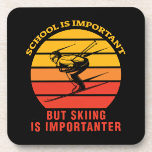 School Is Important But Skiing Is Importanter Coaster