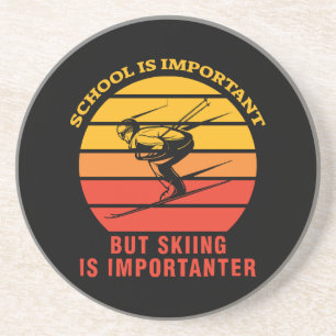 School Is Important But Skiing Is Importanter Coaster