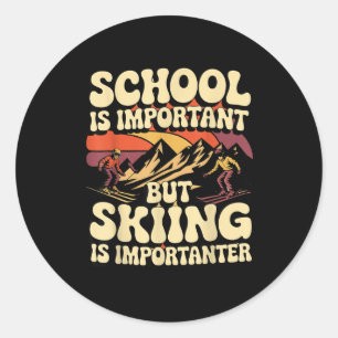 School Is Important But Skiing Is Importanter For  Classic Round Sticker