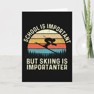 School Is Important But Skiing Is Importanter - Re Card