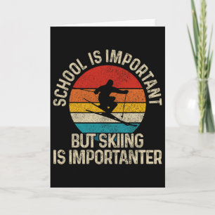 School Is Important But Skiing Is Importanter Ski Card