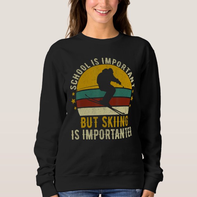 School Is Important But Skiing Is Importanter Ski  Sweatshirt (Front)