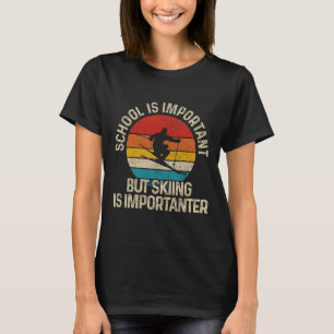 School Is Important But Skiing Is Importanter Ski T-Shirt