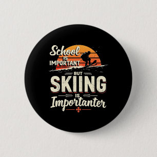 School Is Important But Skiing Is Importanter Skii 6 Cm Round Badge