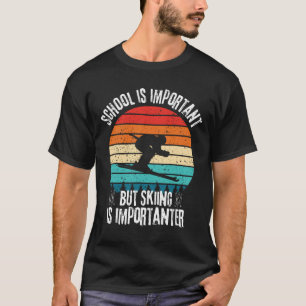 School Is Important But Skiing Is Importanter Skii T-Shirt