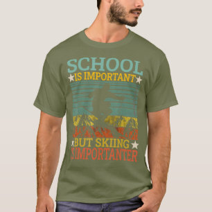 School Is Important But Skiing Is Importanter T-Shirt