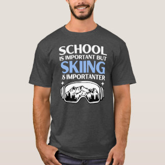 School is Important But Skiing is Importanter T-Shirt