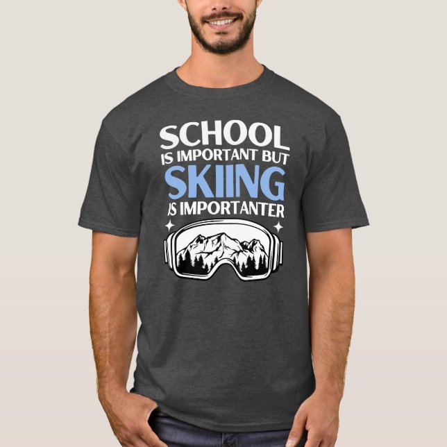 School is Important But Skiing is Importanter T-Shirt (Front)