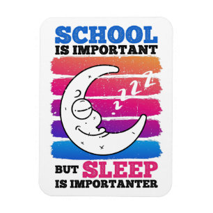 School Is Important But Sleep Is Importanter Sleep Magnet