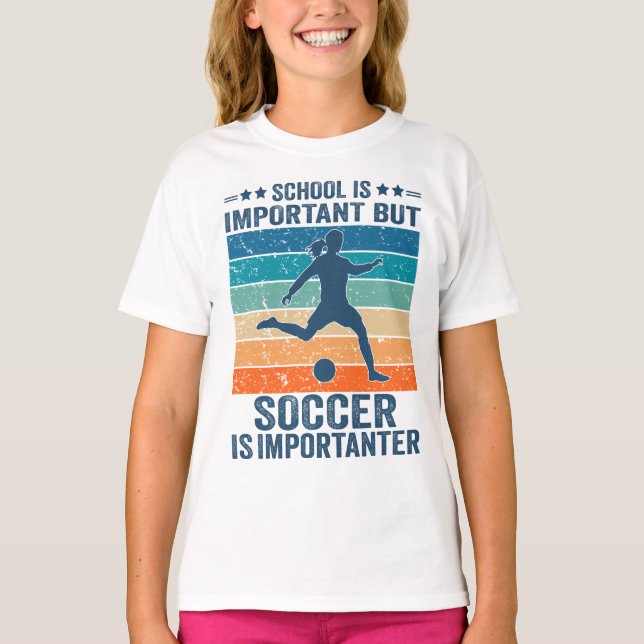 School Is Important But Soccer Girl Is Importanter T-Shirt (Front)