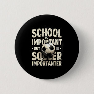 School Is Important But Soccer Importanter Soccer 6 Cm Round Badge